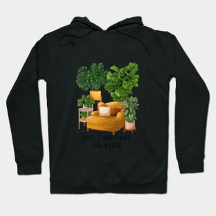 Sorry, I have plants this weekend 2 Hoodie